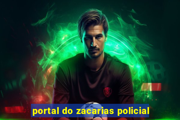 portal do zacarias policial